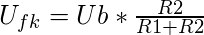 U_{fk} = Ub* \frac{R2}{R1+R2}