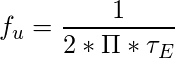 \[ f_u= \frac{1}{2*\Pi*\tau_E} \]