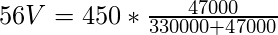 56V = 450* \frac{47000}{330000+47000}