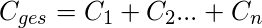 C_{ges} = C_{1} + C_{2} ... + C_{n} 