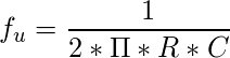 \[ f_u = \frac{1}{2*\Pi*R*C} \]