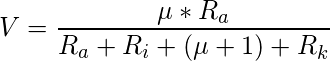 \[ V = \frac{\mu * R_a}{R_a + R_i + (\mu+1) + R_k} \]